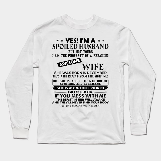 Yes I'm A Spoiled Husband But Not Yours I Am The Property Of A Freaking Awesome Wife She Was Born In December Long Sleeve T-Shirt by Buleskulls 